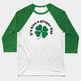 Kiss a Ginger Day - Saint Patricks Day Green Irish Shamrock Baseball T-Shirt